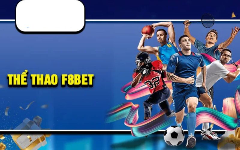 Thể thao F8Bet – Sân Chơi Cá Cược Đỉnh Cao