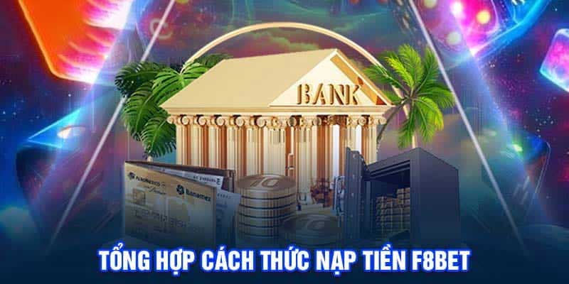 Tổng hợp các phương thức nạp tiền F8bet